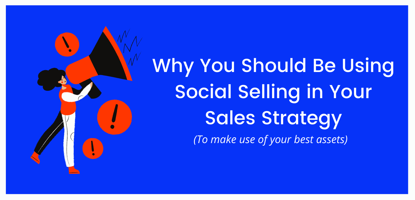 Why You Should Be Using Social Selling in Your Sales Strategy