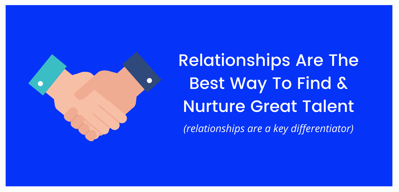 Relationships Are The Best Way To Find & Nurture Great Talent