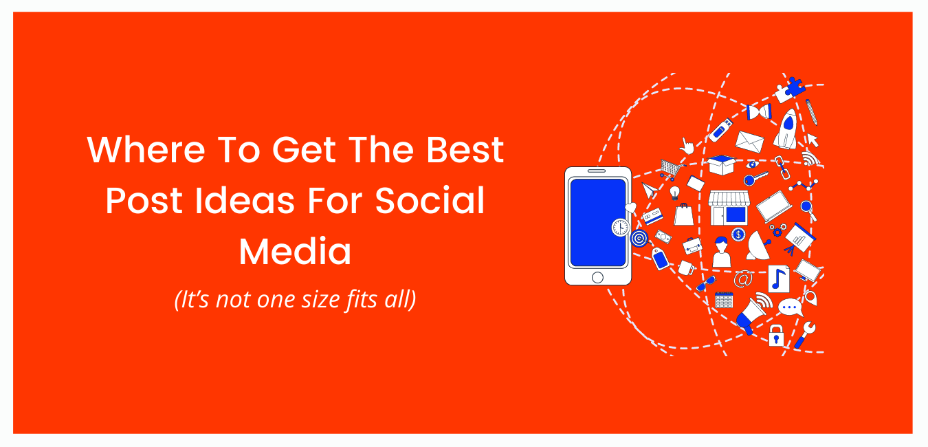 Where To Get The Best Post Ideas For Social Media