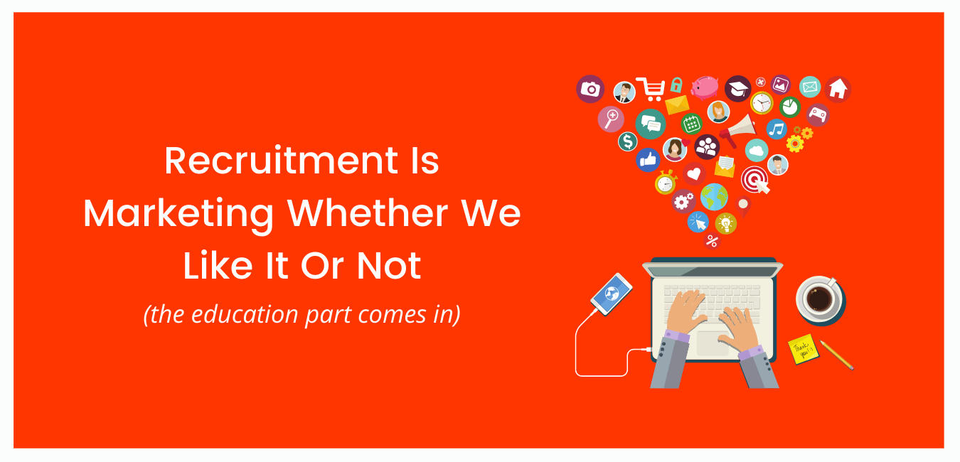 Recruitment Is Marketing Whether We Like It Or Not