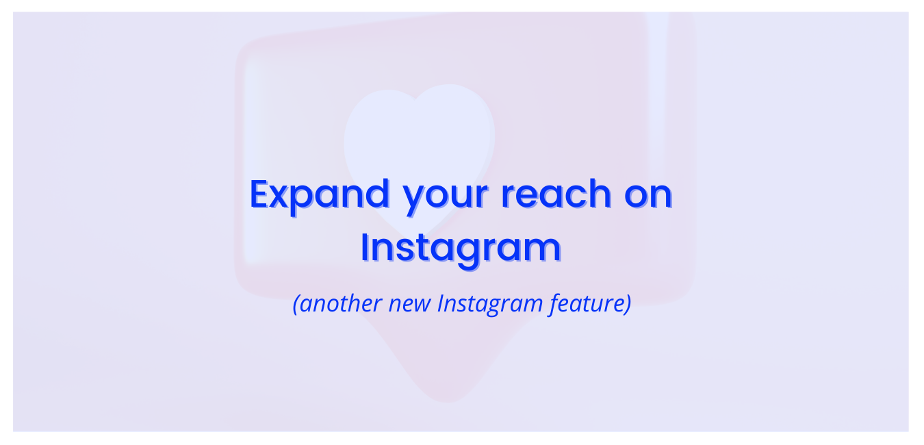 Expand Your Reach On Instagram: Another New Instagram Feature
