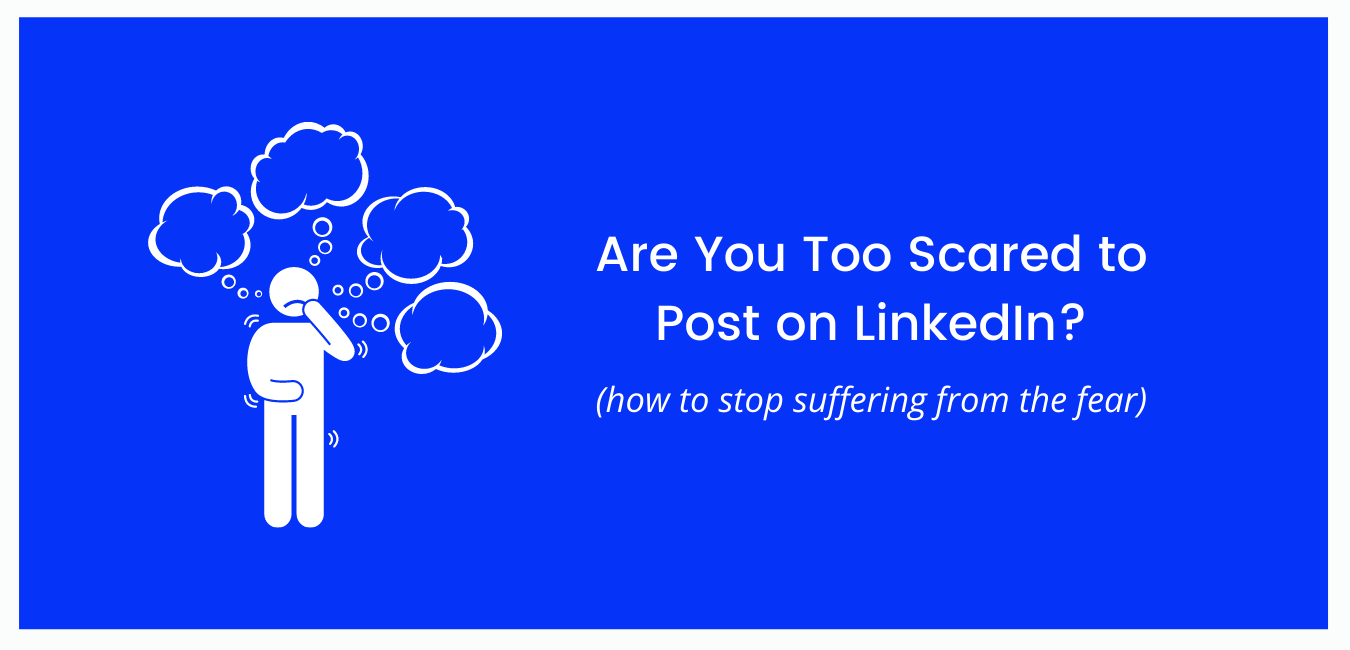 Are You Too Scared to Post on LinkedIn?