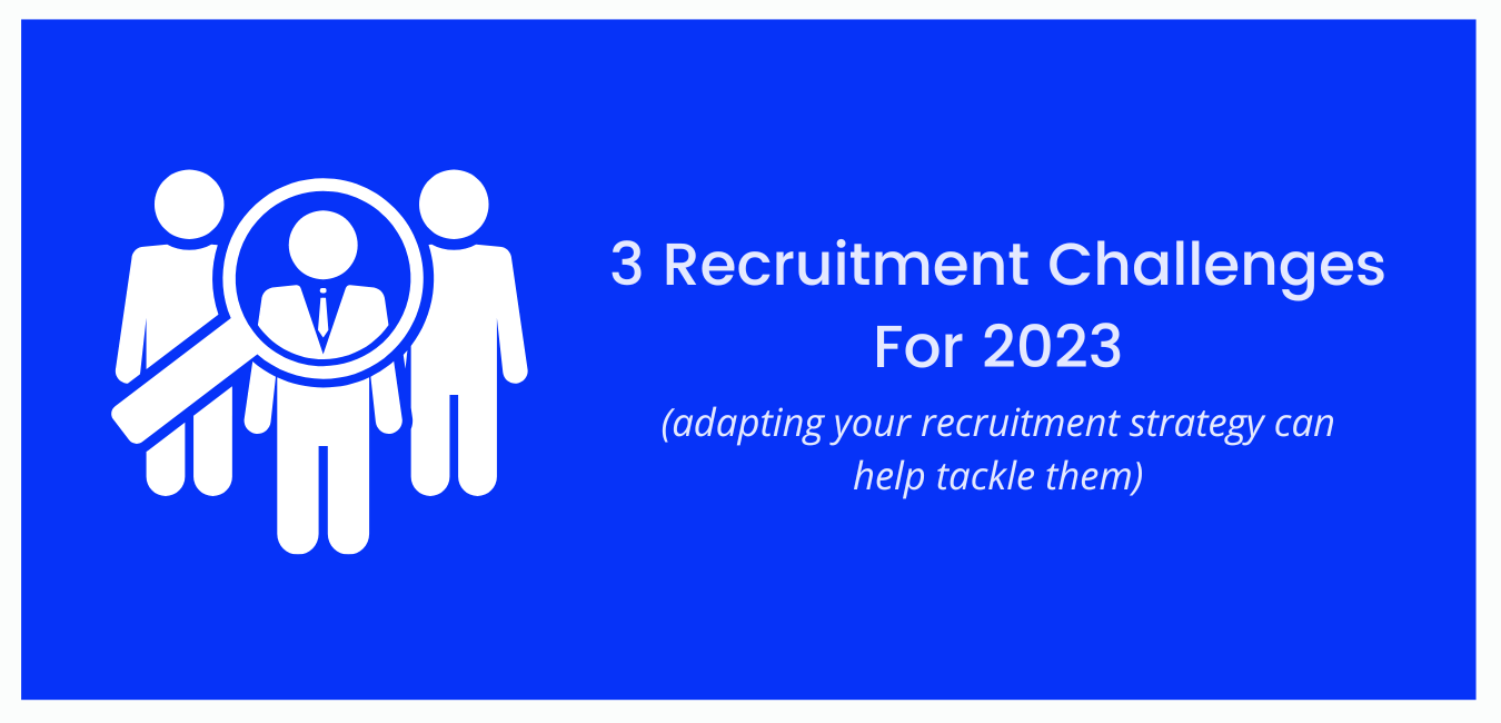 3 Recruitment Challenges For 2023