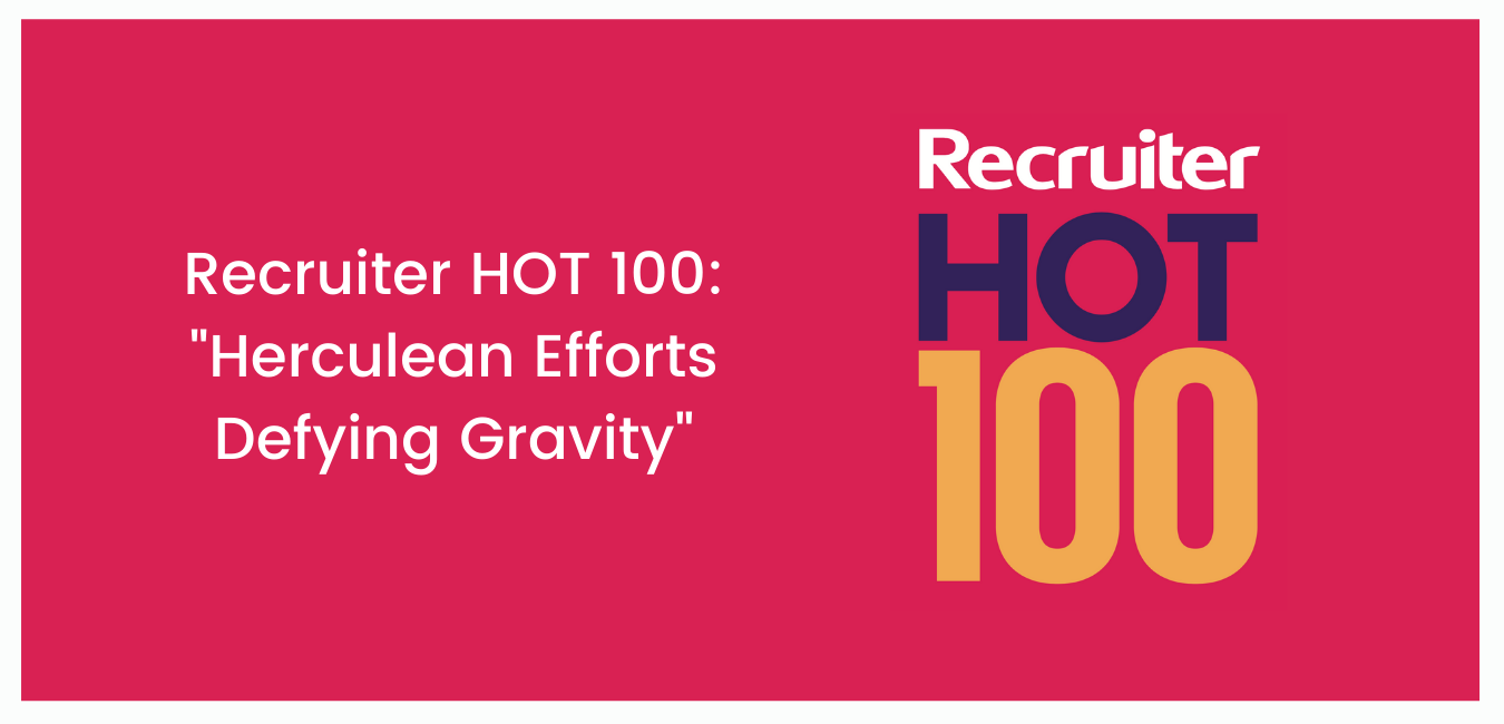 Recruiter HOT 100: “Herculean Efforts Defying Gravity”