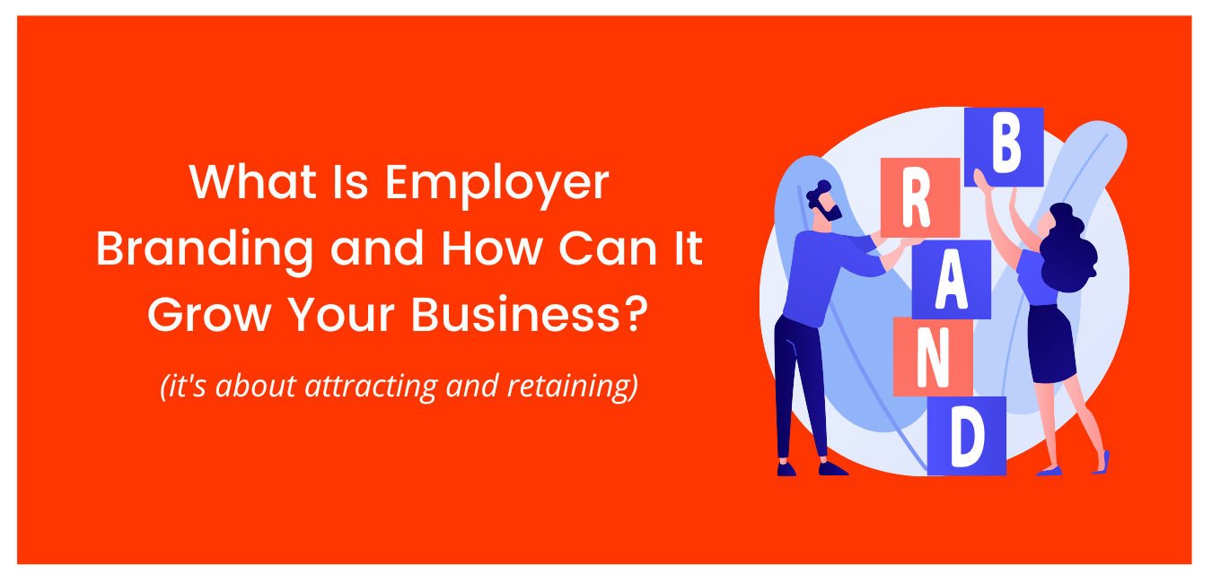 What Is Employer Branding and How Can It Grow Your Business?