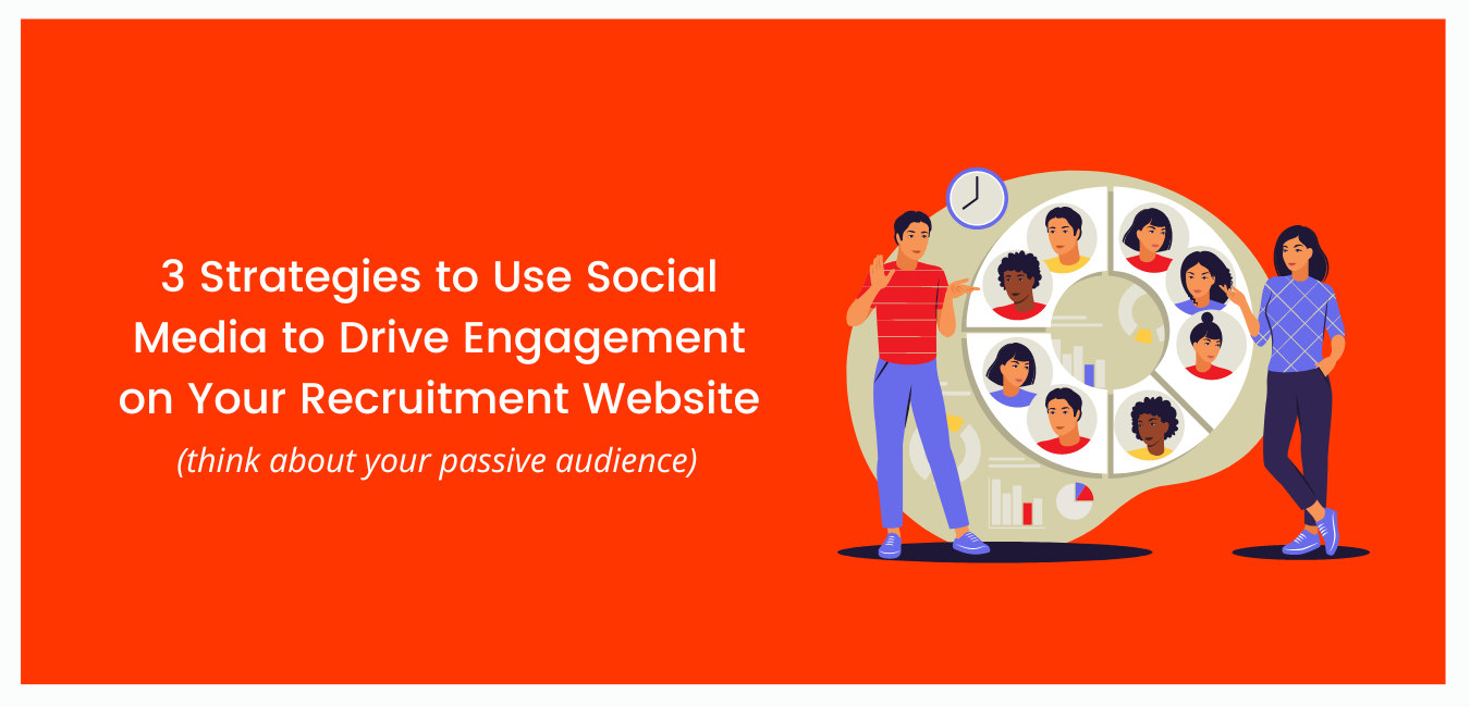3 Strategies to Use Social Media to Drive Engagement on Your Recruitment Website