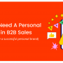 Why You Need a Personal Brand in B2B Sales
